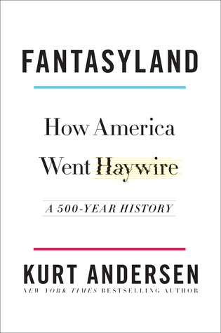 Download Fantasyland: How America Went Haywire: A 500-Year History - Kurt Andersen file in PDF