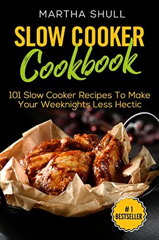 Read Online Slow Cooker Cookbook: 101 Slow Cooker Recipes To Make Your Weeknights Less Hectic (Slow Cooker, Crock Pot, Slow Cooker Cookbook, Fix-and-Forget, Crock Pot Recipes, Slow Cooker Recipes) - Martha Shull file in ePub