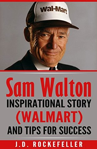 Read Sam Walton: Inspirational Story (Walmart) and Tips for Success (J.D. Rockefeller's Book Club) - J.D. Rockefeller file in PDF