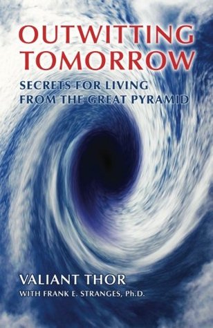 Read Outwitting Tomorrow: Secrets For Living From the Great Pyramid - Valiant Thor | ePub