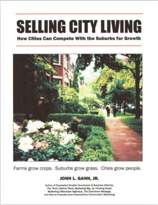 Full Download Selling City Living: How Cities Can Compete With Suburbs for Growth - John L. Gann Jr. | PDF