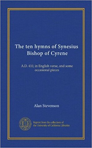 Read The Ten Hymns of Synesius, Bishop of Cyrene: A.D. 410, in English Verse, and Some Occasional Pieces - Synesius | PDF