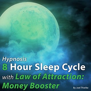 Full Download Hypnosis 8 Hour Sleep Cycle with Law of Attraction: Money Booster (The Sleep Learning System) - Joel Thielke | PDF