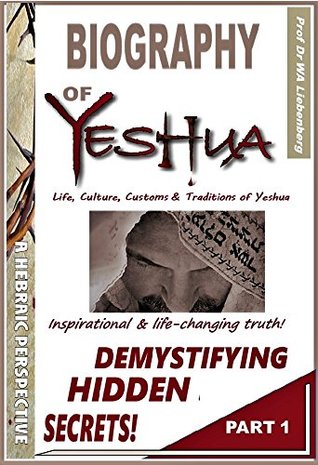 Read Life, Culture, Customs & Traditions of Yeshua: a Hebraic Perspective Part 1: Introduction & Chapter 1: Background on Matthew and Introduction to the Messiah  Four Gospels Combined (Biography of Yeshua) - W.A. Liebenberg | PDF