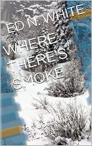 Read Online WHERE THERE'S SMOKE an Upcountry murder : an upcountry murder (UPCOUNTRY MURDERS Book 2) - Ed N. White file in ePub