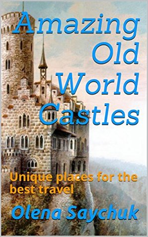 Full Download Amazing Old World Castles: Unique places for the best travel - Olena Saychuk | PDF