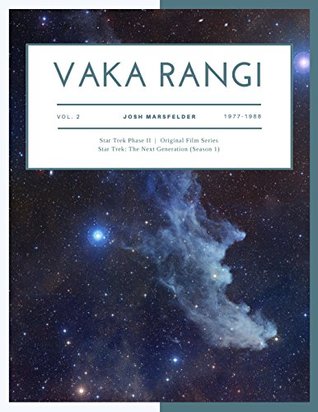Download Vaka Rangi Volume 2: Star Trek Phase II, Original Film Series and Star Trek: The Next Generation (Season 1) - Josh Marsfelder | PDF