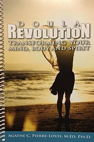 Read Doula Revolution: Transforming your Mind, Body and Spirit. Workbook and Journal to Heal your Secondary Trauma and Prevent Burnout - Agathe C. Pierre-Louis Psy.D file in ePub