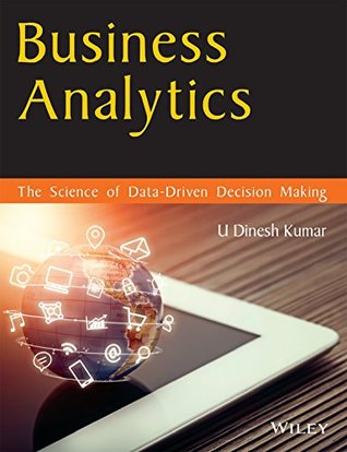 Read Business Analytics: The Science of Data - Driven Decision Making - U Dinesh Kumar file in PDF