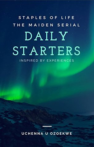 Read DAILY STARTERS: Inspired By Experiences (STAPLES OF LIFE Book 1) - UCHENNA OZOEKWE | PDF