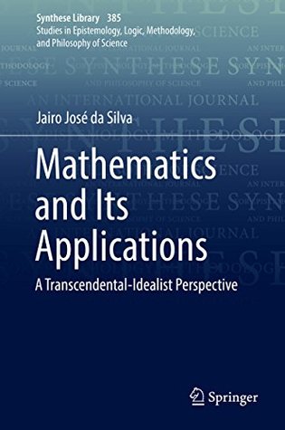 Download Mathematics and Its Applications: A Transcendental-Idealist Perspective (Synthese Library) - Jairo José da Silva file in ePub