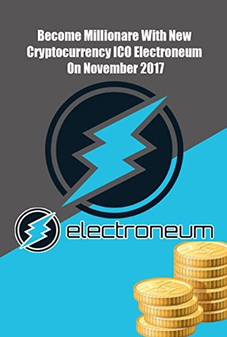 Read Become Millionare With New Cryptocurrency ICO Electroneum On November 2017: Just Became a Crypto Millionaire - Agus Yulianto file in PDF