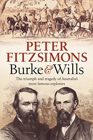 Read Burke and Wills: The triumph and tragedy of Australia's most famous explorers - Peter FitzSimons | PDF