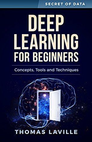 Read Online Deep Learning for Beginners: Concepts, Techniques and Tools (Secret of Data) - Thomas Laville | ePub