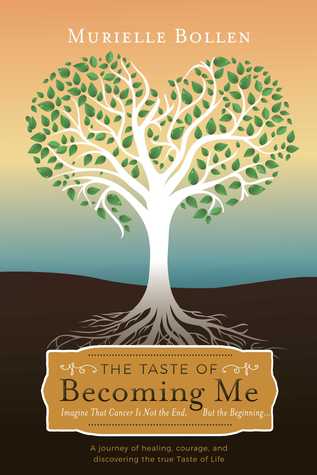 Read Online The Taste of Becoming Me: Imagine That Cancer Is Not the End, But the Beginning - Murielle Bollen file in ePub