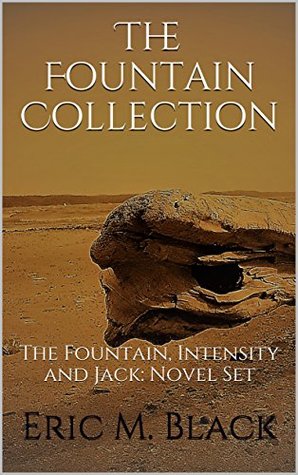 Read Online The Fountain Collection: The Fountain, Intensity and Jack: Novel Set - Eric Black | ePub