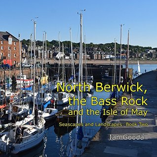 Full Download North Berwick, the Bass Rock and the Isle of May (Seascapes and Landscapes Book 2) - Ian Goodall file in ePub