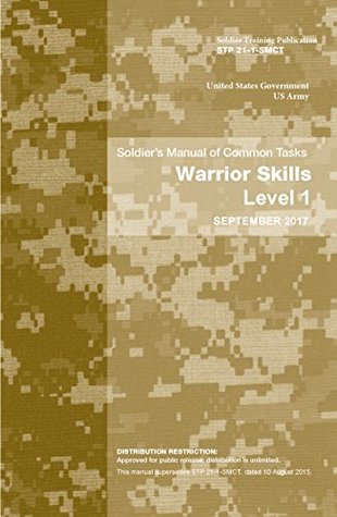 Read Online Soldier Training Publication STP 21-1-SMCT Soldier’s Manual of Common Tasks Warrior Skills Level 1 September 2017 - U.S. Army | PDF