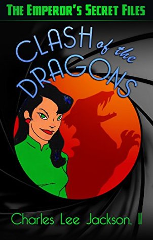 Full Download Clash of the Dragons: The Emperor and the J-Men Vs. Continent-Eight - The Final Battles (Secret Files Book 19) - Charles Lee Jackson II | ePub