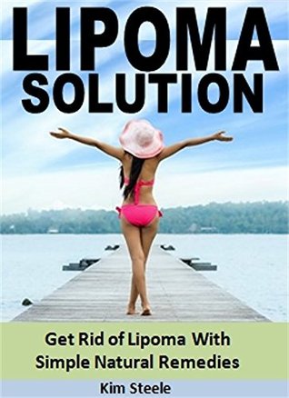 Download Lipoma Solution: Get Rid of Lipoma With Simple Natural Remedies - Kim Steele | ePub