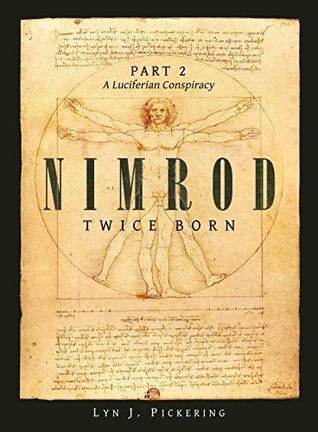 Full Download Nimrod Twice Born: Part 2: A Luciferian Conspiracy - Lyn J Pickering | PDF