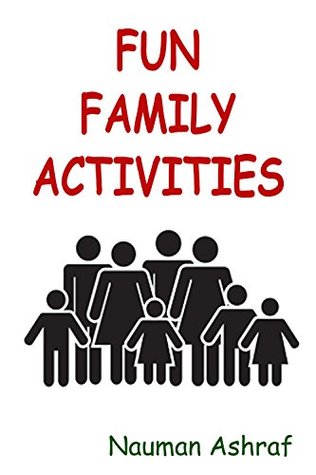 Read Online Fun Family Activities: Ways to spend leisure time with good relatives - Nauman Ashraf | ePub