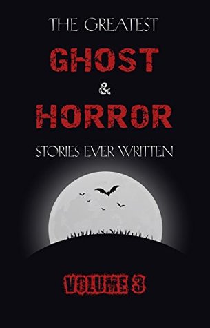 Read The Greatest Ghost and Horror Stories Ever Written: volume 3 (30 short stories) - E.F. Benson file in ePub