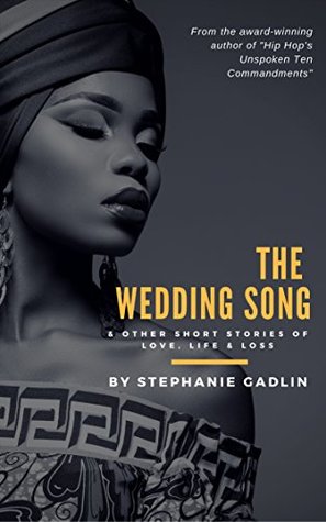 Full Download The Wedding Song & Other Short Stories of Love, Life & Loss - Stephanie Gadlin | ePub