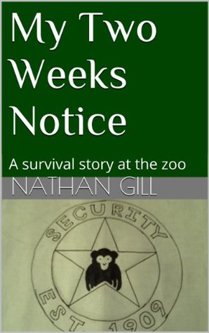 Read Online My Two Weeks Notice: A survival story at the zoo - Nathan Gill file in ePub