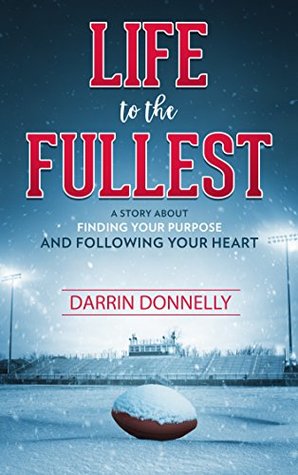 Read Online Life to the Fullest: A Story About Finding Your Purpose and Following Your Heart (Sports for the Soul Book 4) - Darrin Donnelly | PDF