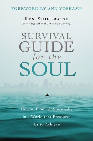 Full Download Survival Guide for the Soul: How to Flourish Spiritually in a World that Pressures Us to Achieve - Ken Shigematsu | PDF