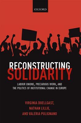 Download Reconstructing Solidarity: Labour Unions, Precarious Work, and the Politics of Institutional Change in Europe - Virginia Doellgast | ePub