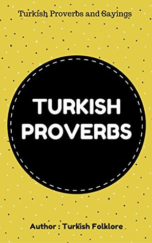 Full Download Turkish Proverbs: Turkish Proverbs and Sayings in english language - Turkish Folklore | ePub