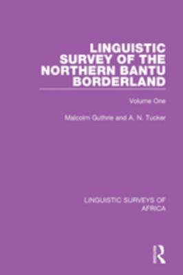 Full Download Linguistic Survey of the Northern Bantu Borderland: Volume One - Malcolm Guthrie | PDF