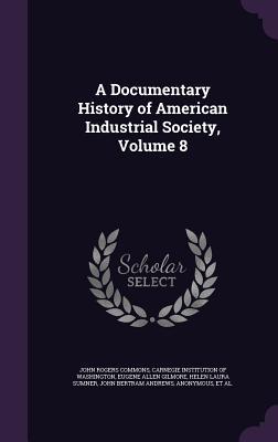 Read A Documentary History of American Industrial Society, Volume 8 - John Rogers Commons file in ePub