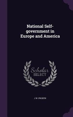 Read Online National Self-Government in Europe and America - John Webb Probyn | ePub