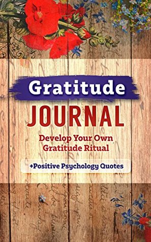 Download Gratitude Journal: Develop Your Own Gratitude Ritual-Positive Psychology Quotes - Stacey Quillen file in ePub