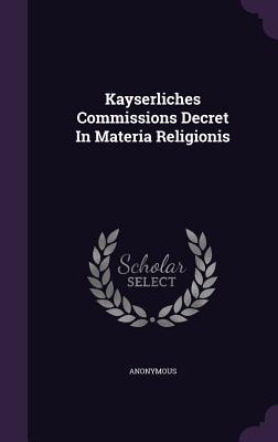 Read Kayserliches Commissions Decret in Materia Religionis - Anonymous | ePub