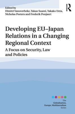 Read Online Developing Eu-Japan Relations in a Changing Regional Context: A Focus on Security, Law and Policies - Dimitri Vanoverbeke | ePub