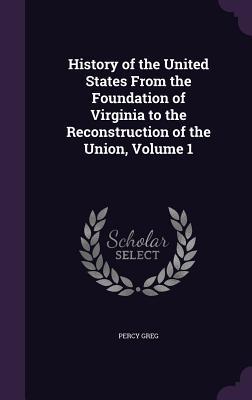 Download History of the United States from the Foundation of Virginia to the Reconstruction of the Union, Volume 1 - Percy Greg | ePub