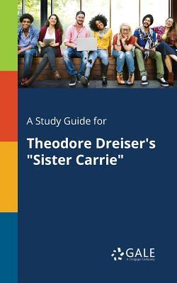 Full Download A Study Guide for Theodore Dreiser's Sister Carrie - Cengage Learning Gale | ePub