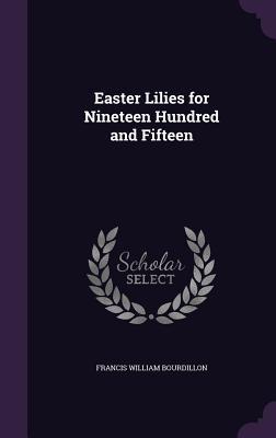 Read Easter Lilies for Nineteen Hundred and Fifteen - Francis William Bourdillon | PDF