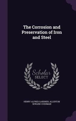 Read The Corrosion and Preservation of Iron and Steel - Henry A. Gardner file in ePub