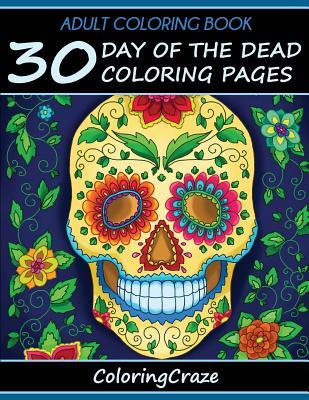 Download Adult Coloring Book: 30 Day of the Dead Coloring Pages, Dia de Los Muertos, Coloring Books for Adults Series by Coloringcraze.com - Coloring Books file in PDF