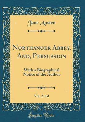 Full Download Northanger Abbey, And, Persuasion, Vol. 2 of 4: With a Biographical Notice of the Author - Jane Austen | PDF