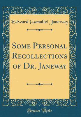 Full Download Some Personal Recollections of Dr. Janeway (Classic Reprint) - Edward Gamaliel Janeway file in PDF