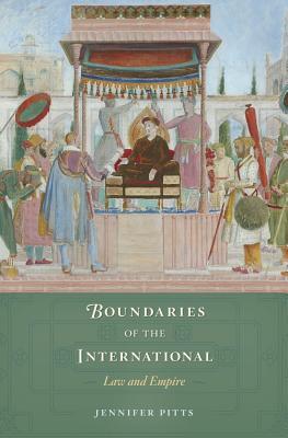 Read Online Boundaries of the International: Law and Empire - Jennifer Pitts | ePub