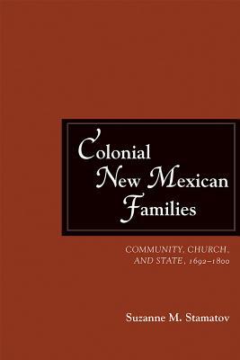 Download Colonial New Mexican Families: Community, Church, and State, 1692-1800 - Suzanne M Stamatov file in ePub