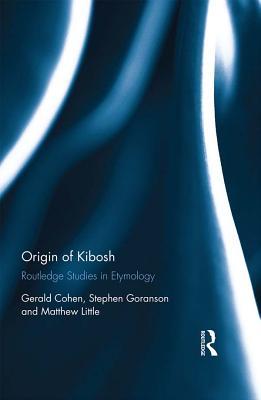 Download Origin of Kibosh: Routledge Studies in Etymology - Gerald Cohen file in PDF