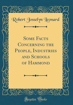 Download Some Facts Concerning the People, Industries and Schools of Hammond (Classic Reprint) - Robert Josselyn Leonard file in ePub